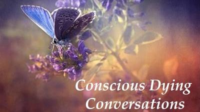Conscious Dying Conversations: A Pathway to a Peaceful Passing